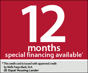 12 Month special financing with approved credit through Wells Fargo Bank, N.A., an Equal Housing Lender.
